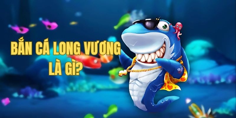 Bắn cá Long Vương - Siêu phẩm game mới nhất 2025