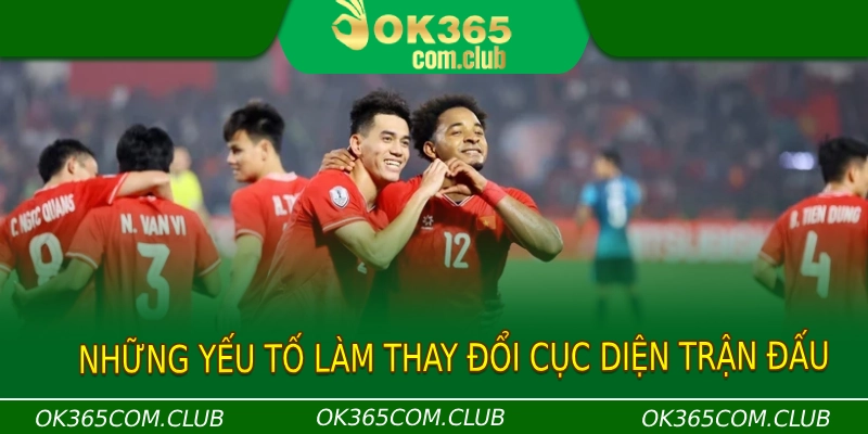 Những yếu tố làm thay đổi cục diện trận đấu