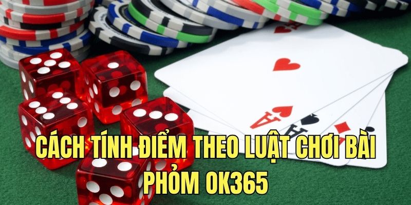 Cách tính điểm theo luật chơi bài Phỏm OK365