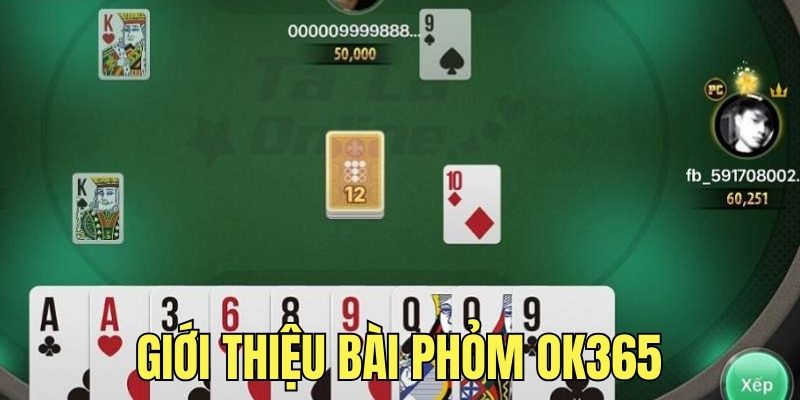 Khái quát đôi nét về bài Phỏm trực tuyến tại OK365