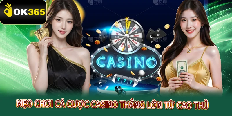 Mẹo chơi cá cược casino thắng lớn từ cao thủ